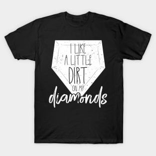 I Like a Little Dirt on My Diamonds Baseball T-Shirt